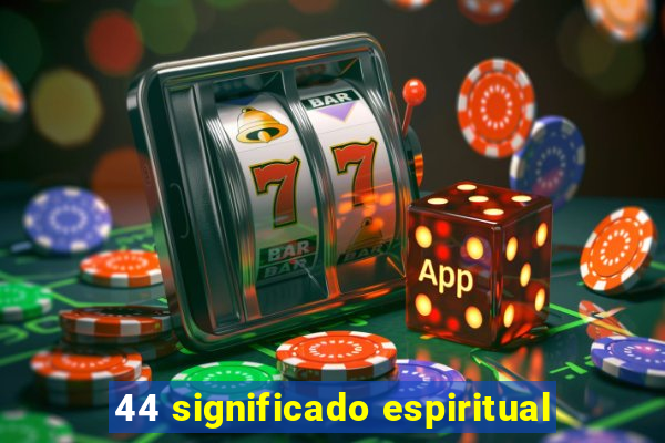 44 significado espiritual